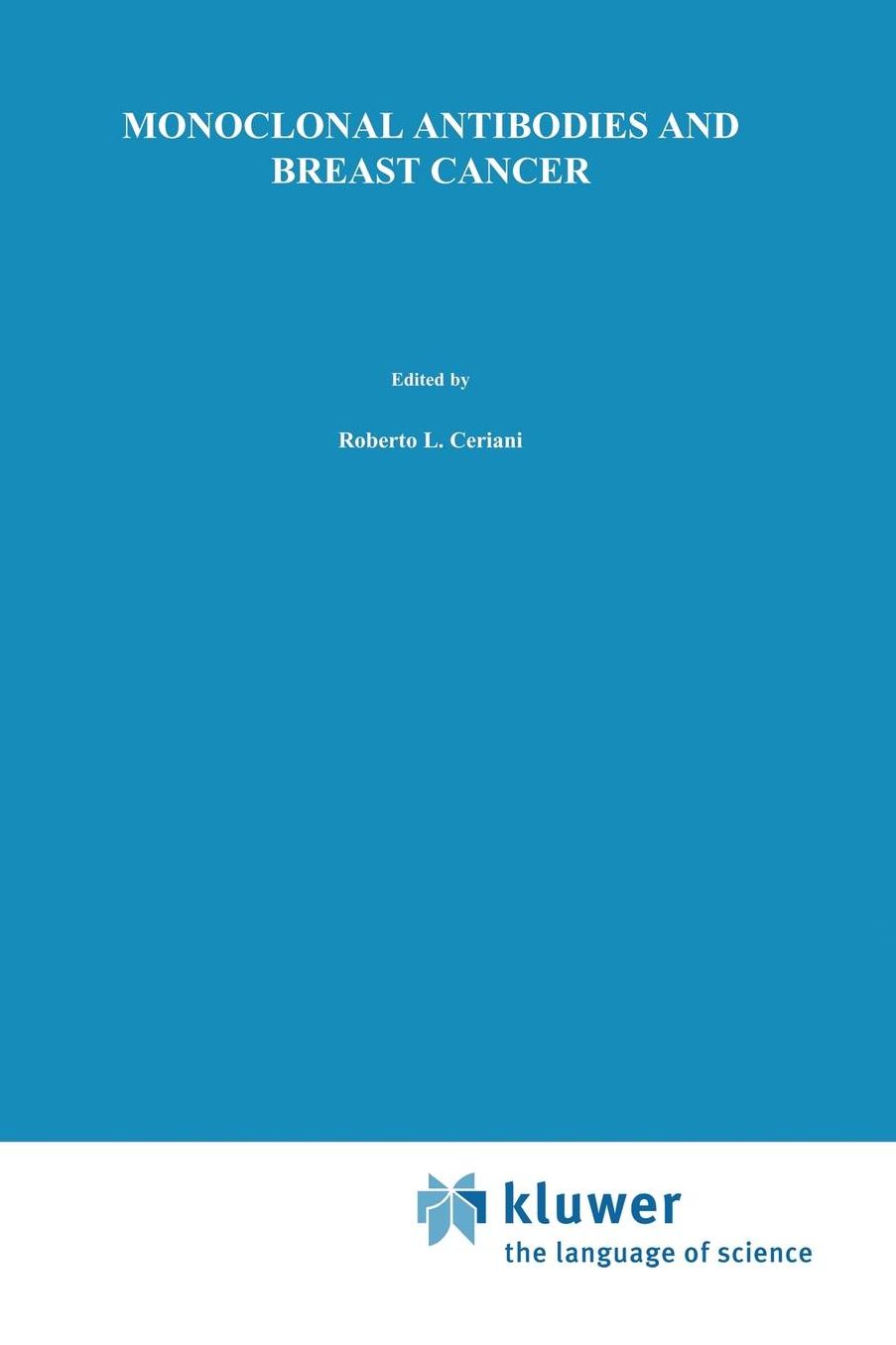 Monoclonal Antibodies and Breast Cancer: Proceedings of the International Workshop on Monoclonal Antibodies and Breast Cancer San Francisco, California - November 8-9, 1984