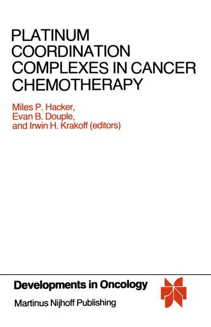 Platinum Coordination Complexes in Cancer Chemotherapy: Proceedings of the Fourth International Symposium on Platinum Coordination Complexes in Cancer Chemotherapy convened in Burlington, Vermont by the Vermont Regional Cancer Center and the Norris Cotton