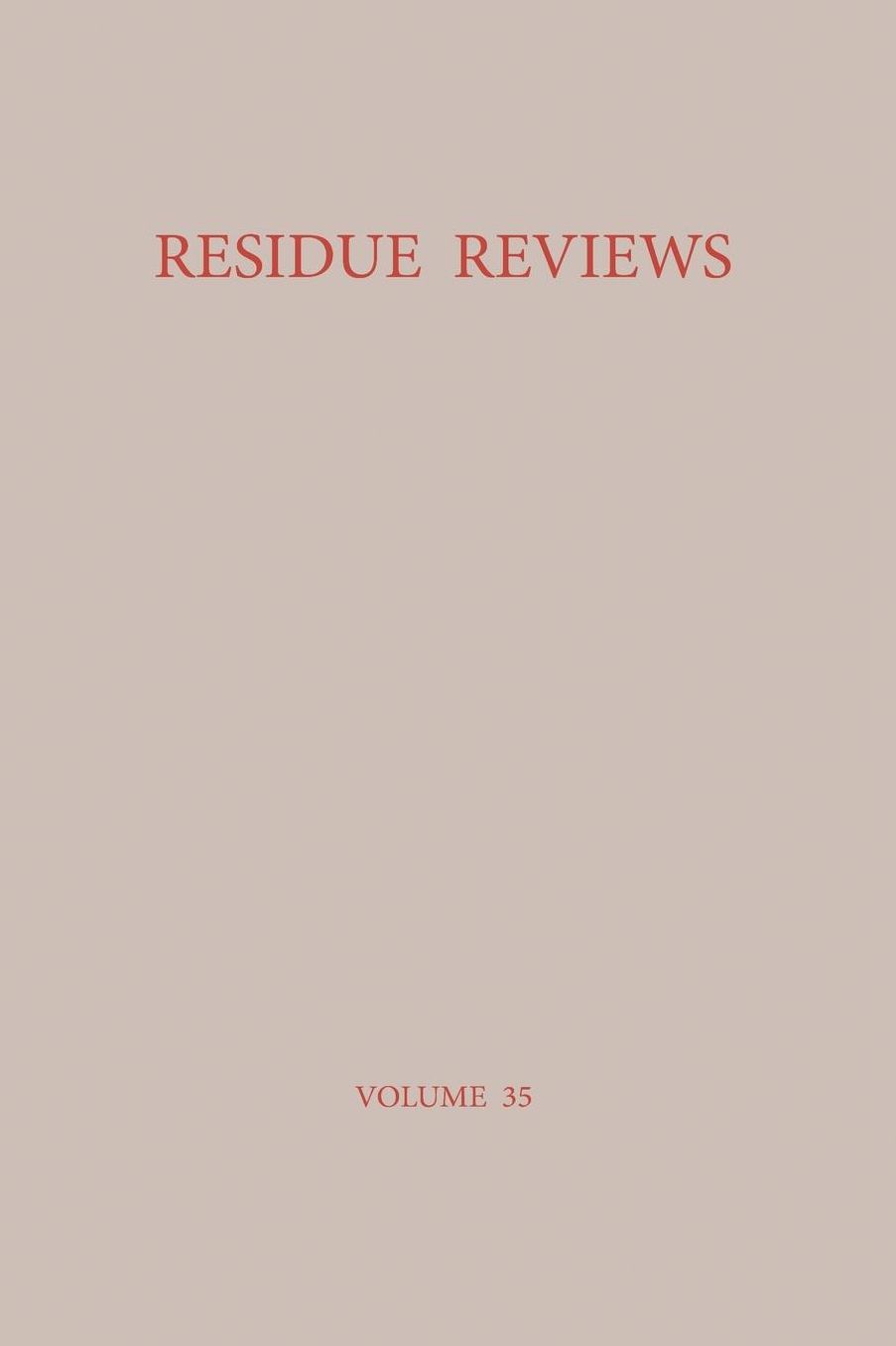 Residue Reviews / Rückstands-Berichte: Residues of Pesticides and Other Foreign Chemicals in Foods and Feeds / Rückstände von Pestiziden und anderen Fremdstoffen in Nahrungs- und Futtermitteln