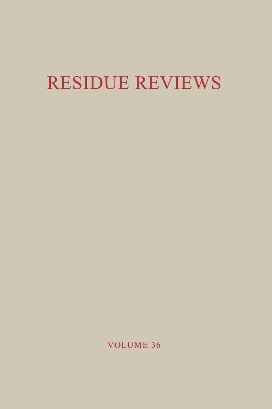 Residue Reviews / Ruckstands-Berichte: Residues of Pesticides and Other Foreign Chemicals in Foods and Feeds / Ruckstande von Pestiziden und anderen Fremdstoffen in Nahrungs- und Futtermitteln