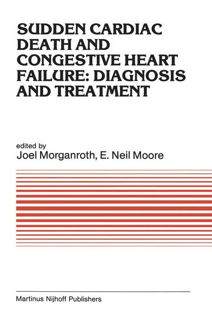 Sudden Cardiac Death and Congestive Heart Failure: Diagnosis and Treatment: Proceedings of the Symposium on New Drugs and Devices, held at Philadelphia, PA, October 26 and 27, 1982