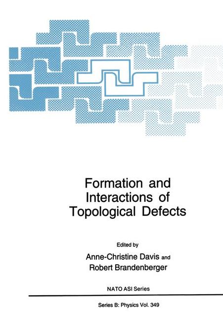 Formation and Interactions of Topological Defects: Proceedings of a NATO Advanced Study Institute on Formation and Interactions of Topological Defects, held August 22-September 2, 1994, in Cambridge, England