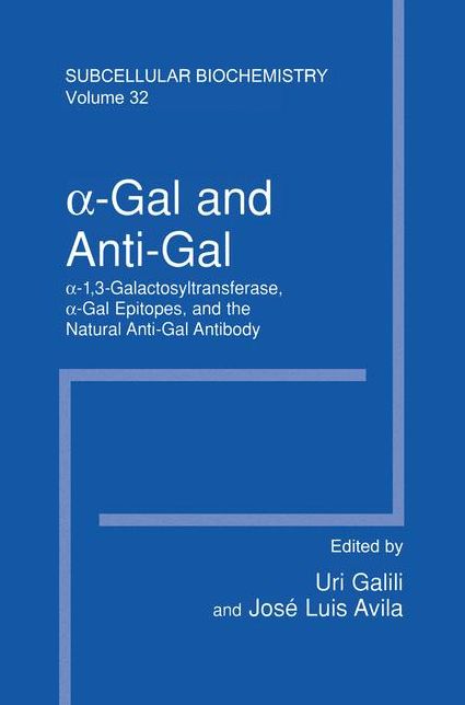 ?-Gal and Anti-Gal: ?1,3-Galactosyltransferase, ?-Gal Epitopes, and the Natural Anti-Gal Antibody Subcellular Biochemistry
