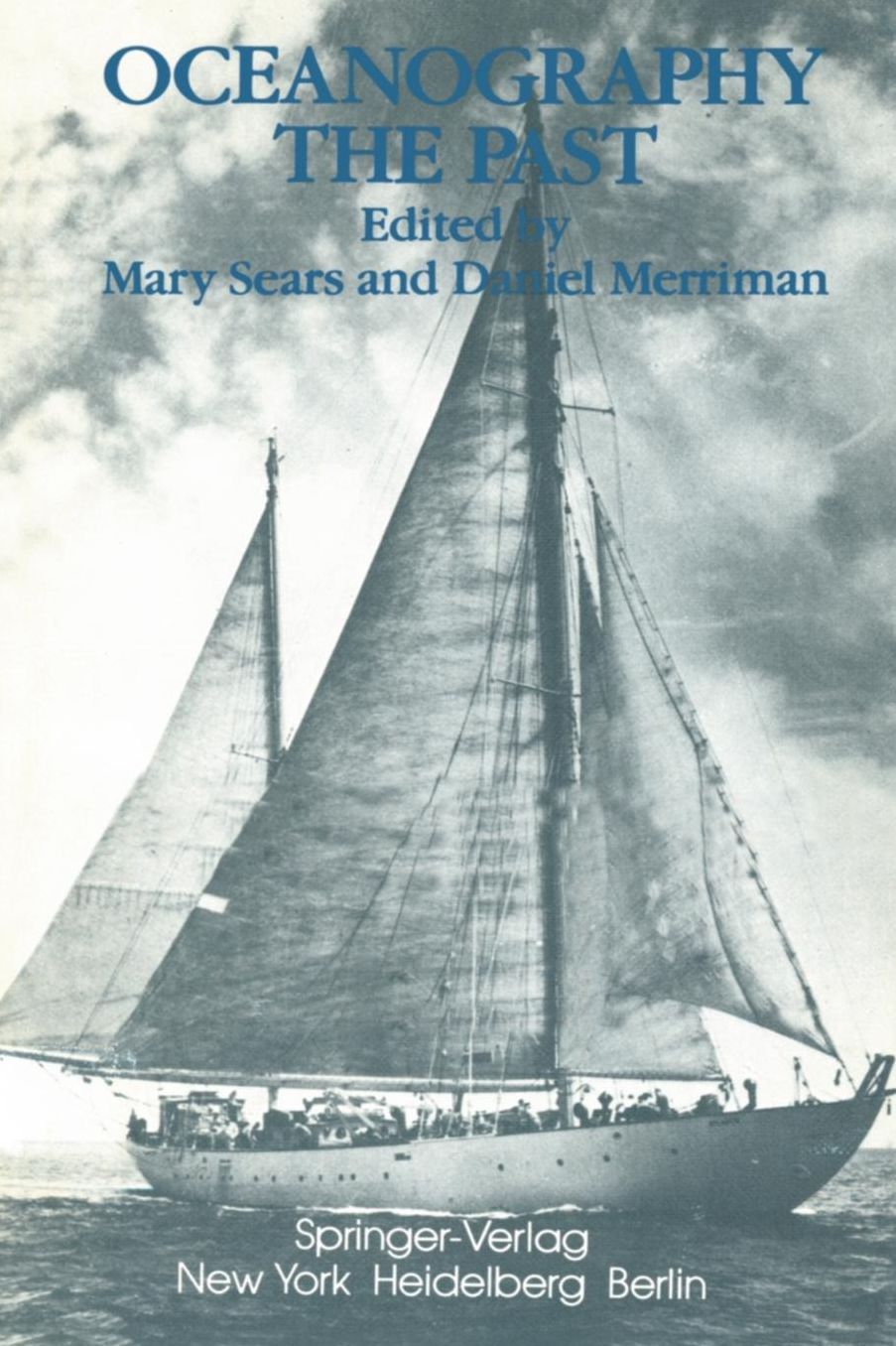 Oceanography: The Past: Proceedings of the Third International Congress on the History of Oceanography, held September 22-26, 1980 at the Woods Hole Oceanographic Institution, Woods Hole, Massachusetts, USA on the occasion of the Fiftieth Anniversary of t