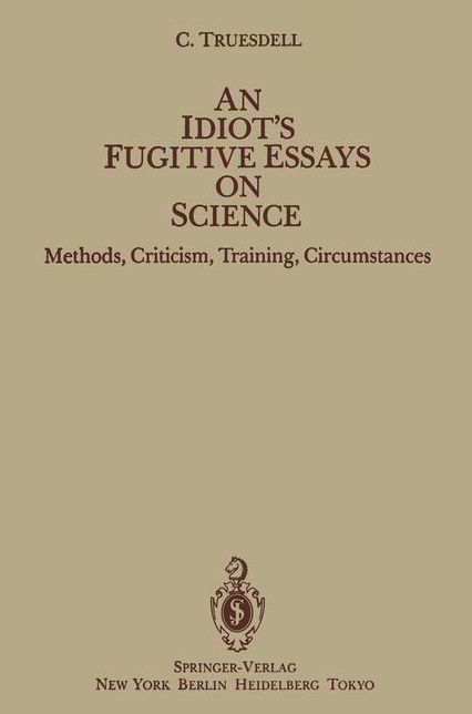 An Idiot's Fugitive Essays on Science: Methods, Criticism, Training, Circumstances