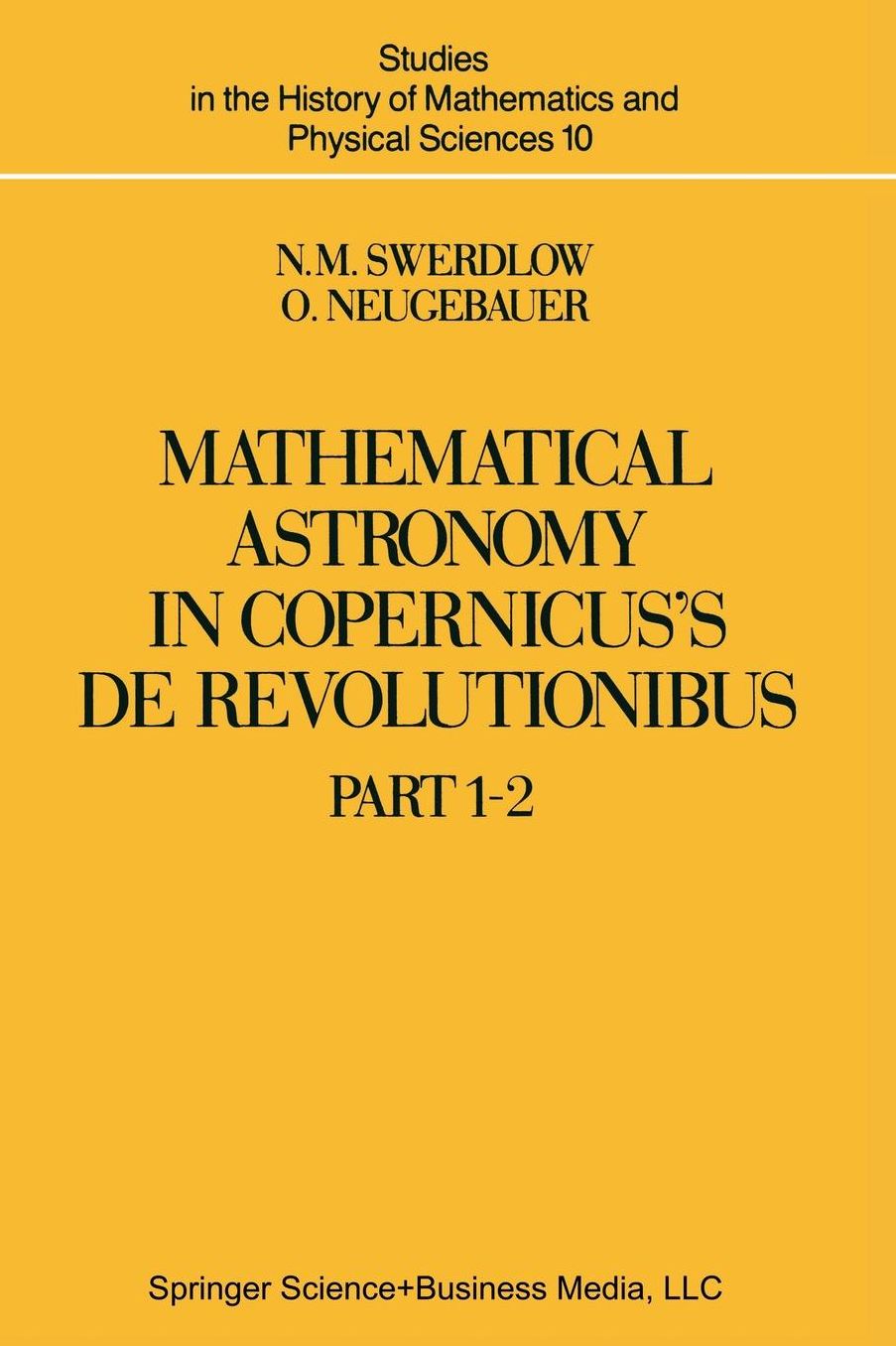 Mathematical Astronomy in Copernicus' De Revolutionibus: In Two Parts