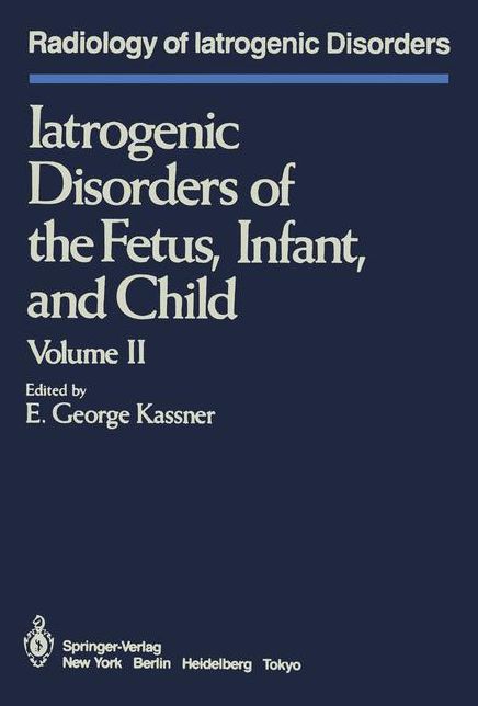 Iatrogenic Disorders of the Fetus, Infant, and Child: Volume II