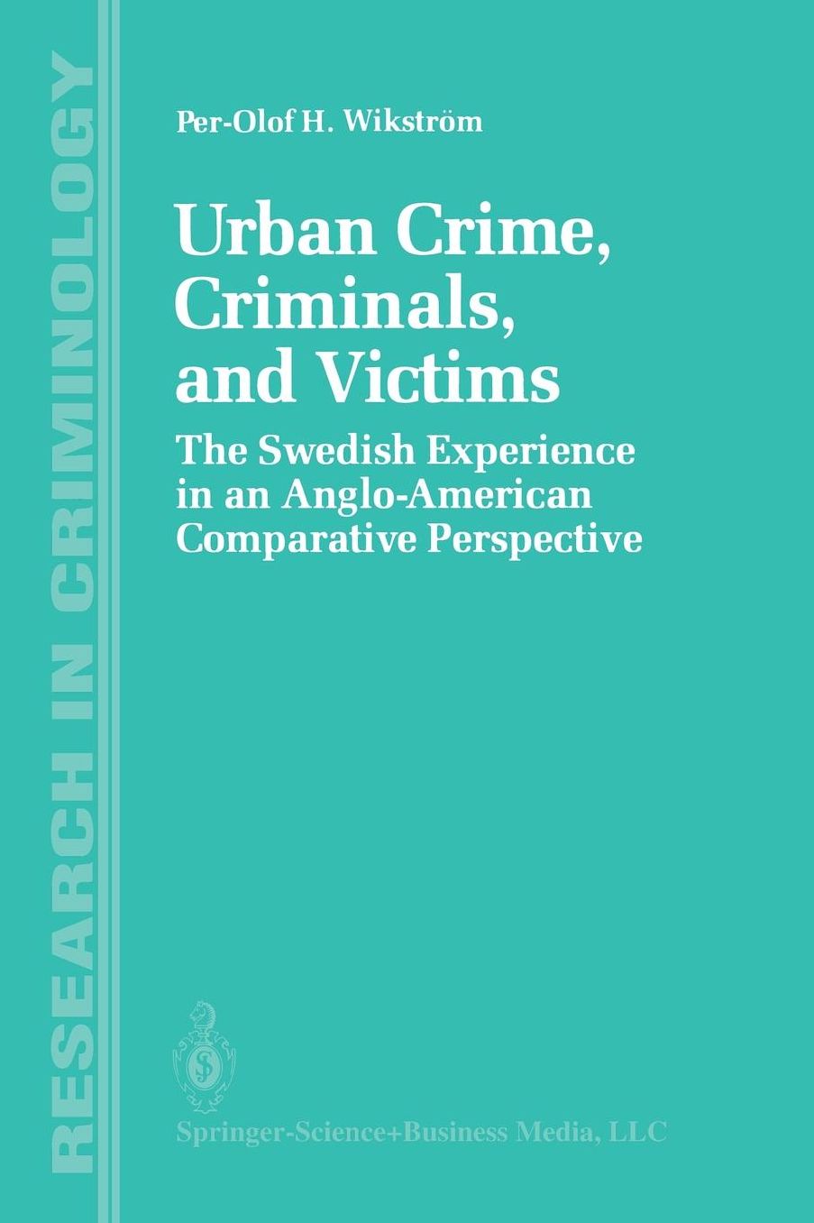 Urban Crime, Criminals, and Victims: The Swedish Experience in an Anglo-American Comparative Perspective