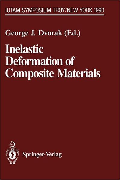 Inelastic Deformation of Composite Materials: IUTAM Symposium, Troy, New York, May 29 - June 1, 1990