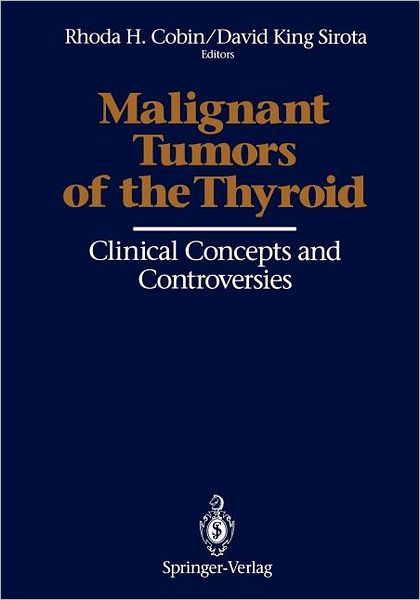 Malignant Tumors of the Thyroid: Clinical Concepts and Controversies