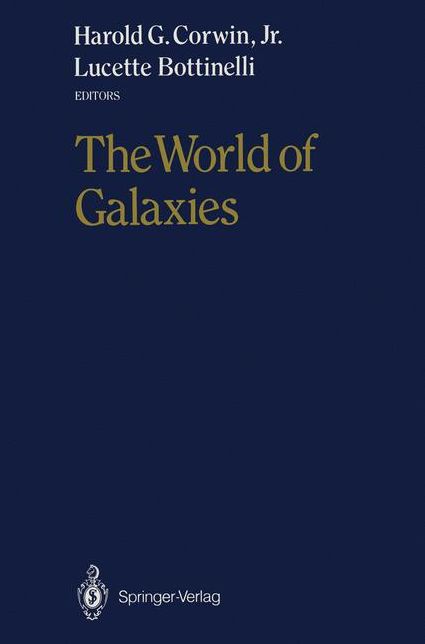 The World of Galaxies: Proceedings of the Conference "Le Monde des Galaxies" Held 12-14 April 1988 at the Institut d'Astrophysique de Paris in Honor of Gerard and Antoinette de Vaucouleurs on the Occasion of His 70th Birthday