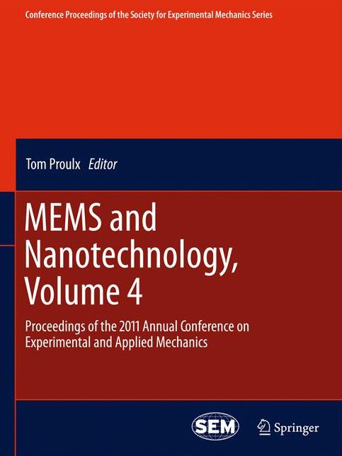 MEMS and Nanotechnology, Volume 4: Proceedings of the 2011 Annual Conference on Experimental and Applied Mechanics