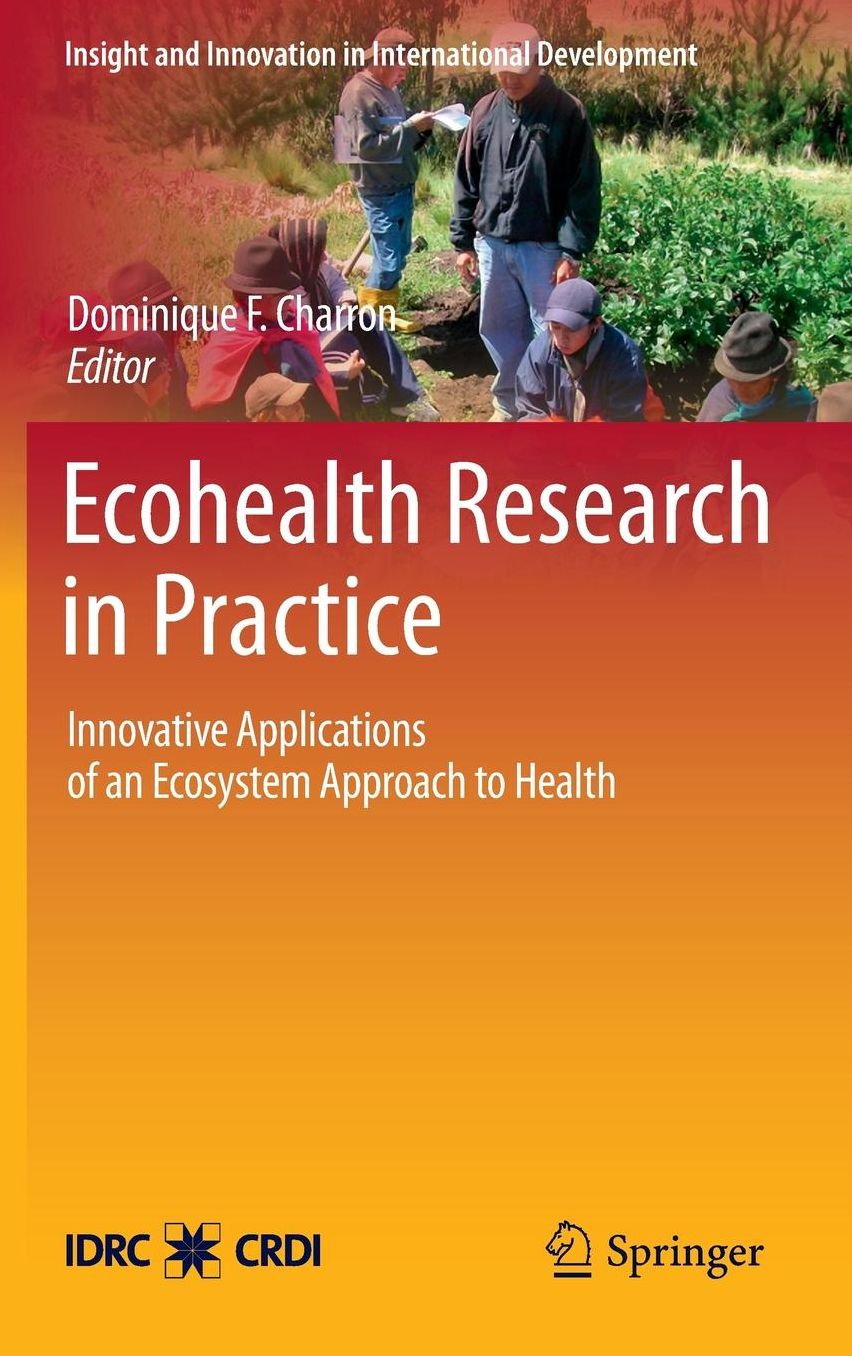 Ecohealth Research in Practice: Innovative Applications of an Ecosystem Approach to Health