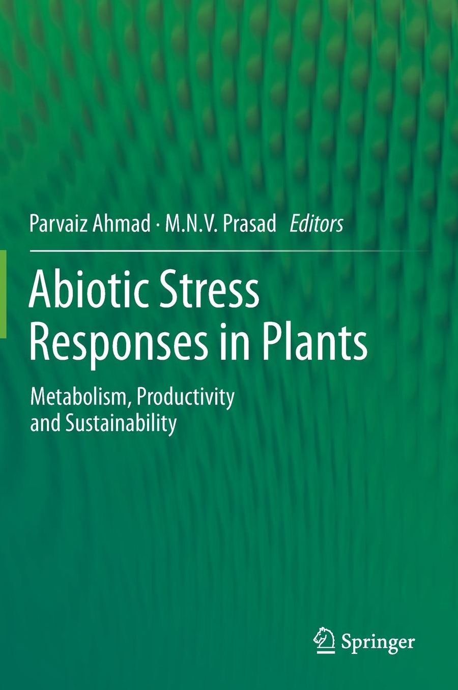 Abiotic Stress Responses in Plants: Metabolism, Productivity and Sustainability
