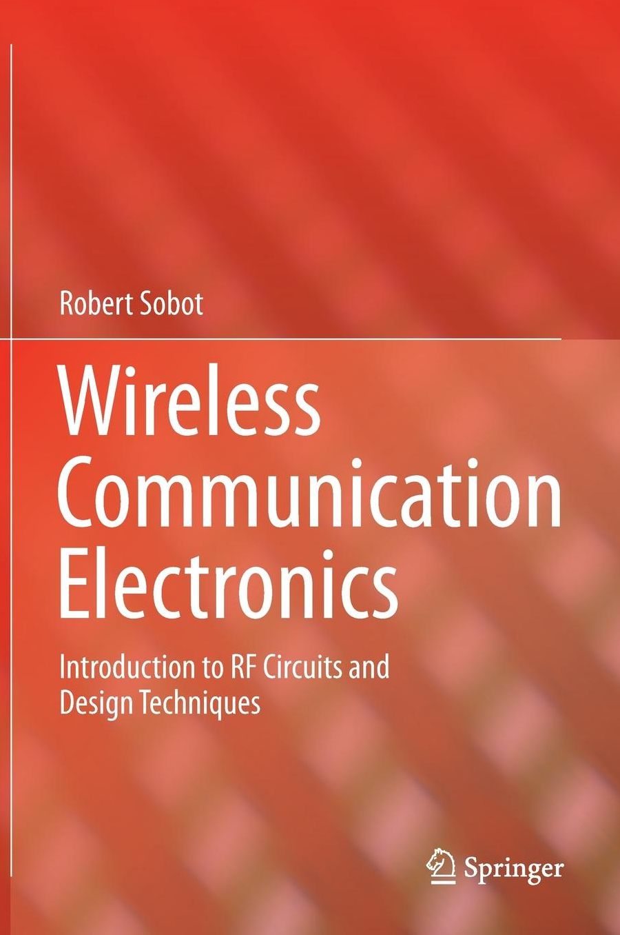 Wireless Communication Electronics: Introduction to RF Circuits and Design Techniques
