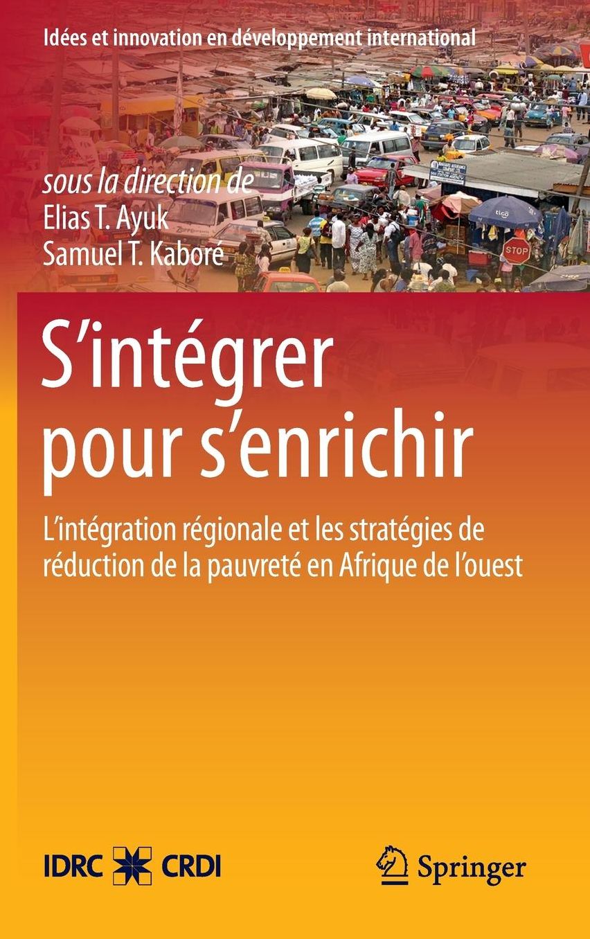 S'intégrer pour s'enrichir: L'intégration régionale et les stratégies de réduction de la pauvreté en Afrique de l'ouest