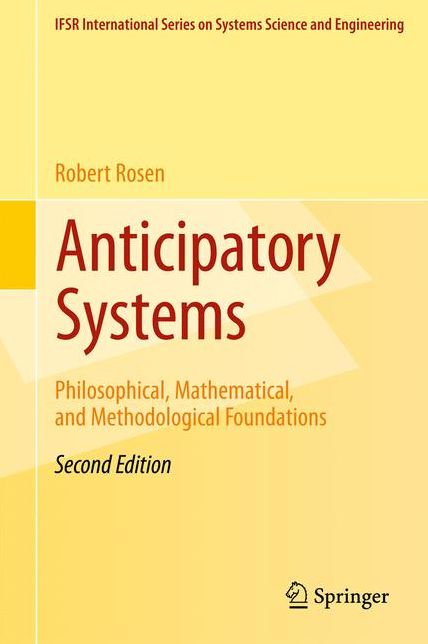 Anticipatory Systems: Philosophical, Mathematical, and Methodological Foundations