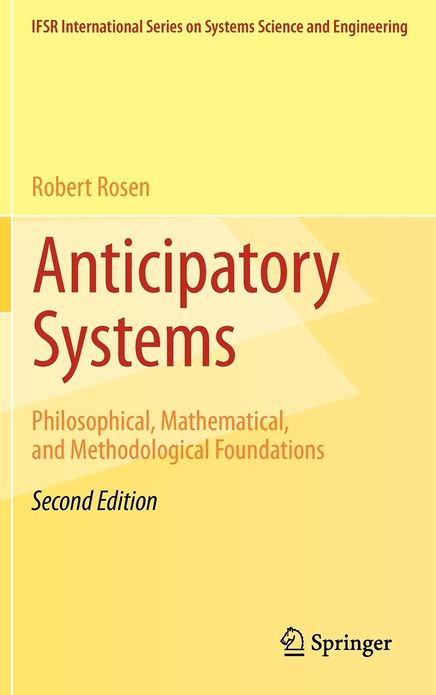 Anticipatory Systems: Philosophical, Mathematical, and Methodological Foundations