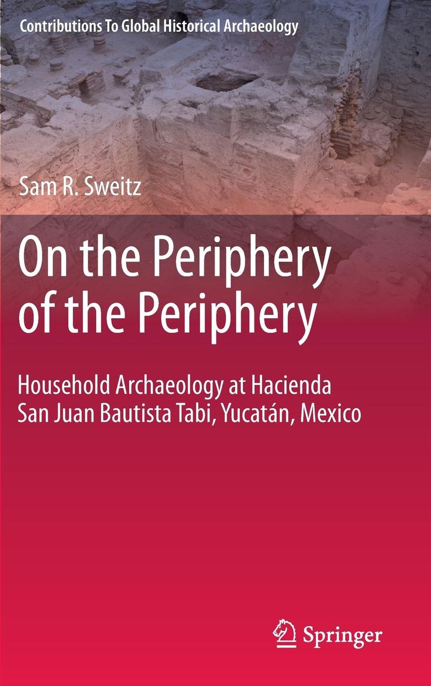 On the Periphery of the Periphery: Household Archaeology at Hacienda San Juan Bautista Tabi, Yucatán, Mexico