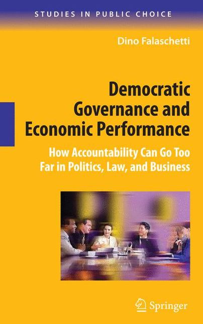 Democratic Governance and Economic Performance: How Accountability Can Go Too Far in Politics, Law, and Business