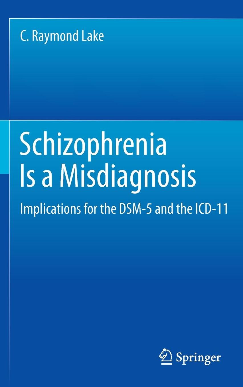 Schizophrenia Is a Misdiagnosis: Implications for the DSM-5 and the ICD-11