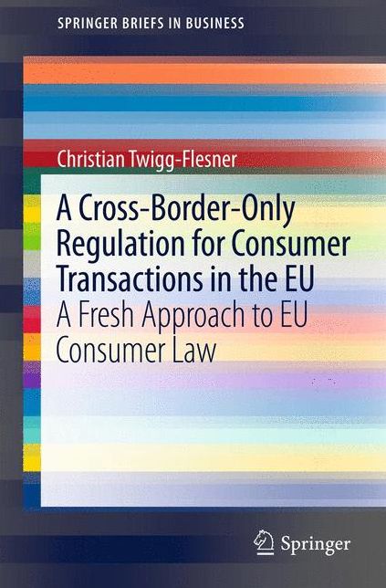 A Cross-Border-Only Regulation for Consumer Transactions in the EU: A Fresh Approach to EU Consumer Law