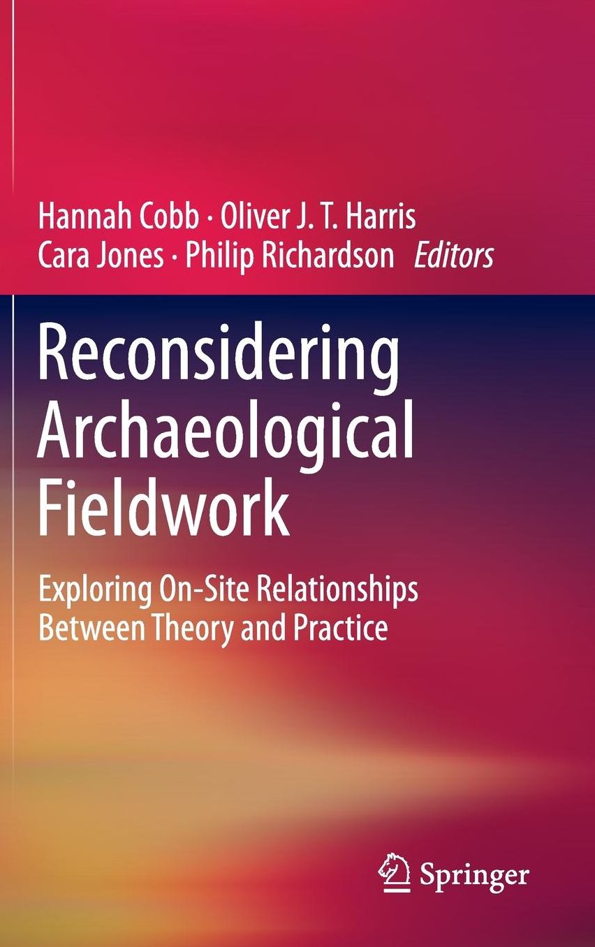 Reconsidering Archaeological Fieldwork: Exploring On-Site Relationships Between Theory and Practice