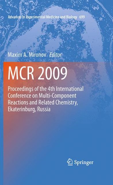 MCR 2009: Proceedings of the 4th International Conference on Multi-Component Reactions and Related Chemistry, Ekaterinburg, Russia