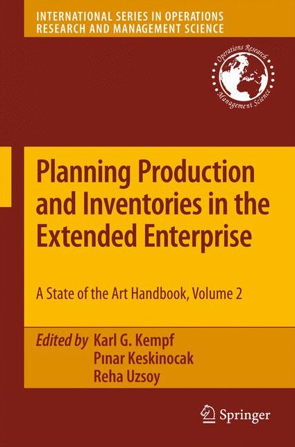 Planning Production and Inventories in the Extended Enterprise: A State-of-the-Art Handbook, Volume 2