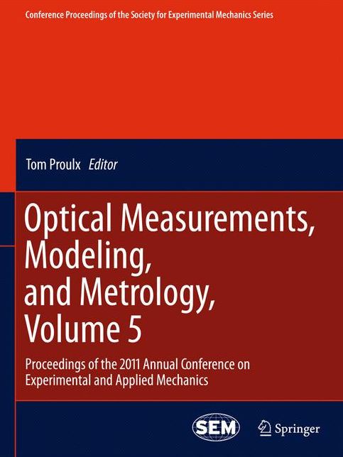 Optical Measurements, Modeling, and Metrology, Volume 5: Proceedings of the 2011 Annual Conference on Experimental and Applied Mechanics