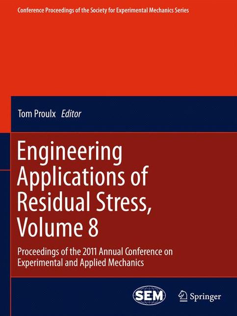 Engineering Applications of Residual Stress, Volume 8: Proceedings of the 2011 Annual Conference on Experimental and Applied Mechanics