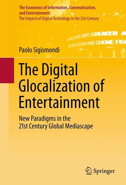 The Digital Glocalization of Entertainment: New Paradigms in the 21st Century Global Mediascape