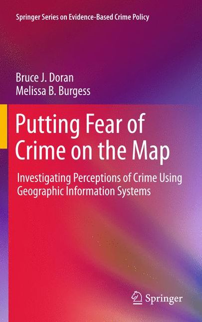 Putting Fear of Crime on the Map: Investigating Perceptions of Crime Using Geographic Information Systems