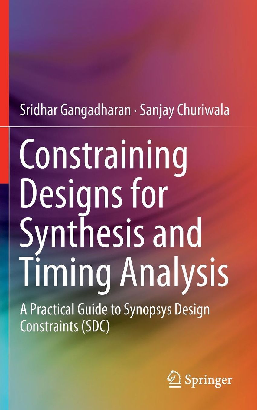 Constraining Designs for Synthesis and Timing Analysis: A Practical Guide to Synopsys Design Constraints (SDC)