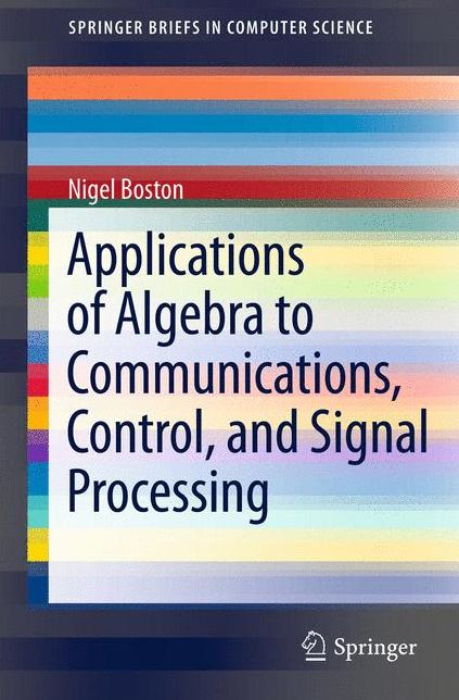 Applications of Algebra to Communications, Control, and Signal Processing