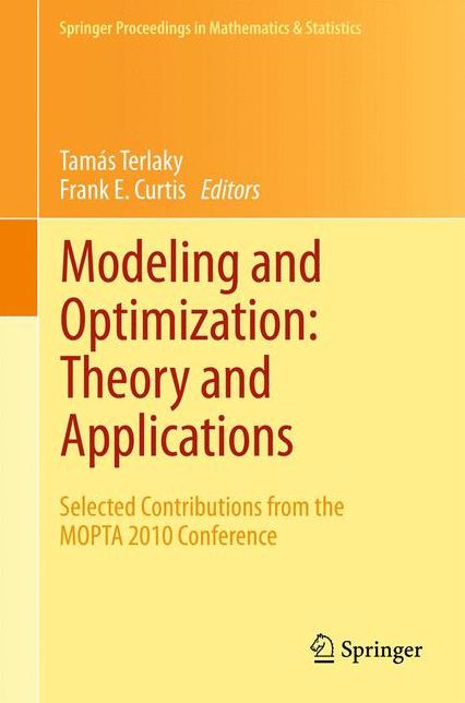 Modeling and Optimization: Theory and Applications: Selected Contributions from the MOPTA 2010 Conference