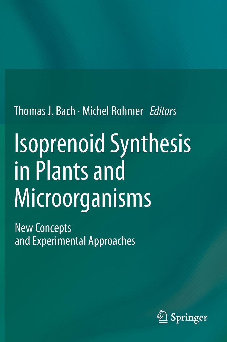 Isoprenoid Synthesis in Plants and Microorganisms: New Concepts and Experimental Approaches