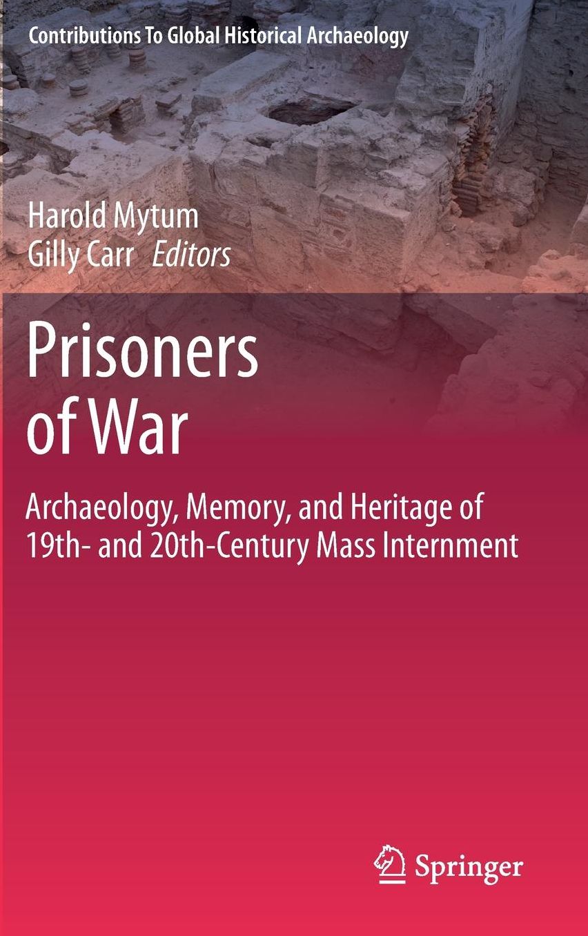 Prisoners of War: Archaeology, Memory, and Heritage of 19th- and 20th-Century Mass Internment