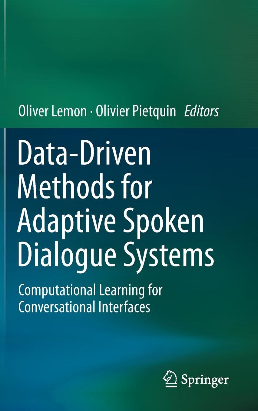 Data-Driven Methods for Adaptive Spoken Dialogue Systems: Computational Learning for Conversational Interfaces
