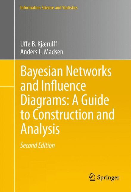 Bayesian Networks and Influence Diagrams: A Guide to Construction and Analysis