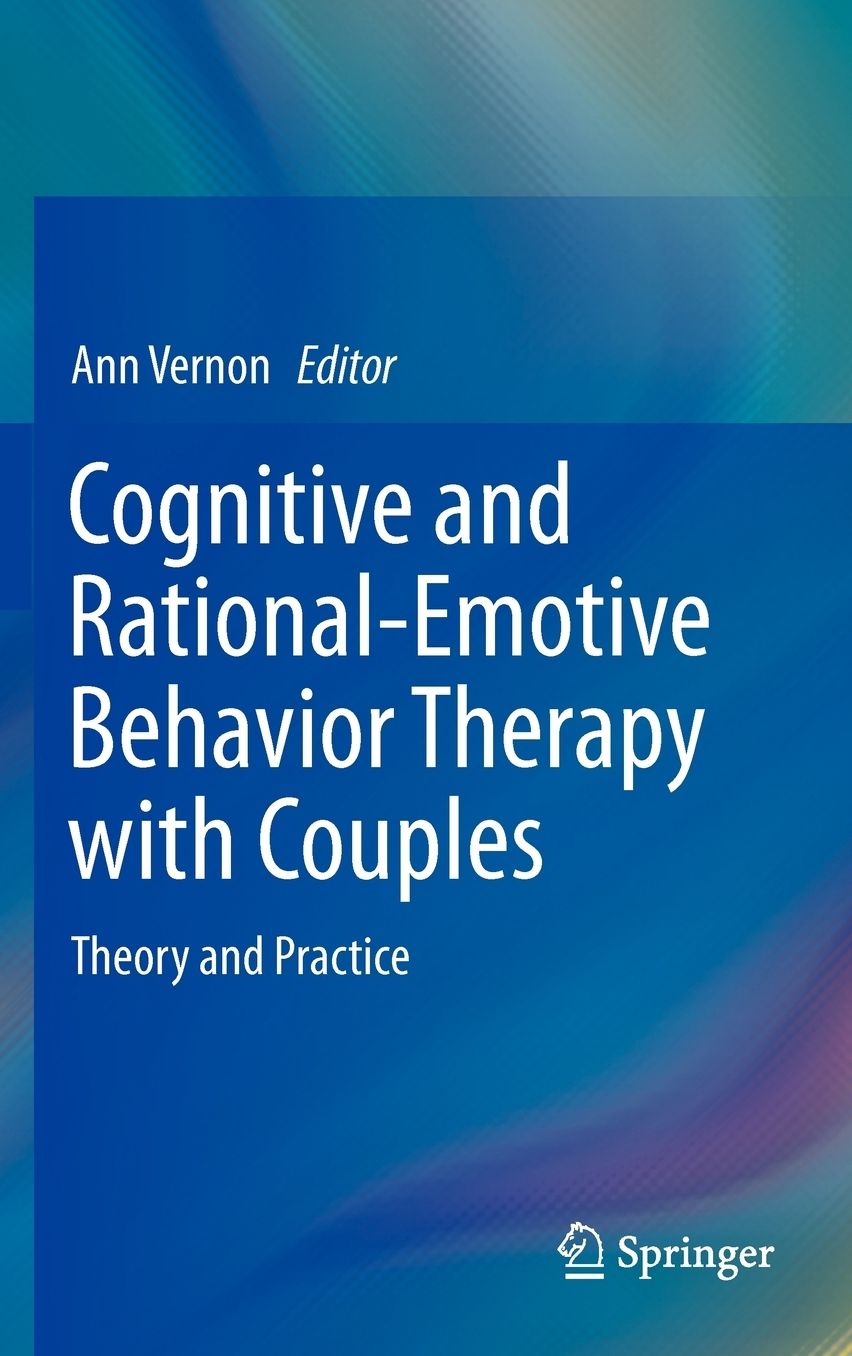 Cognitive and Rational-Emotive Behavior Therapy with Couples: Theory and Practice