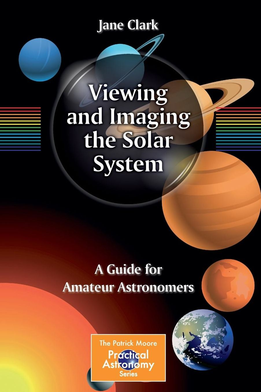 Viewing and Imaging the Solar System: A Guide for Amateur Astronomers