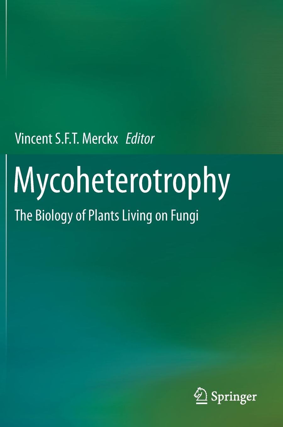 Mycoheterotrophy: The Biology of Plants Living on Fungi