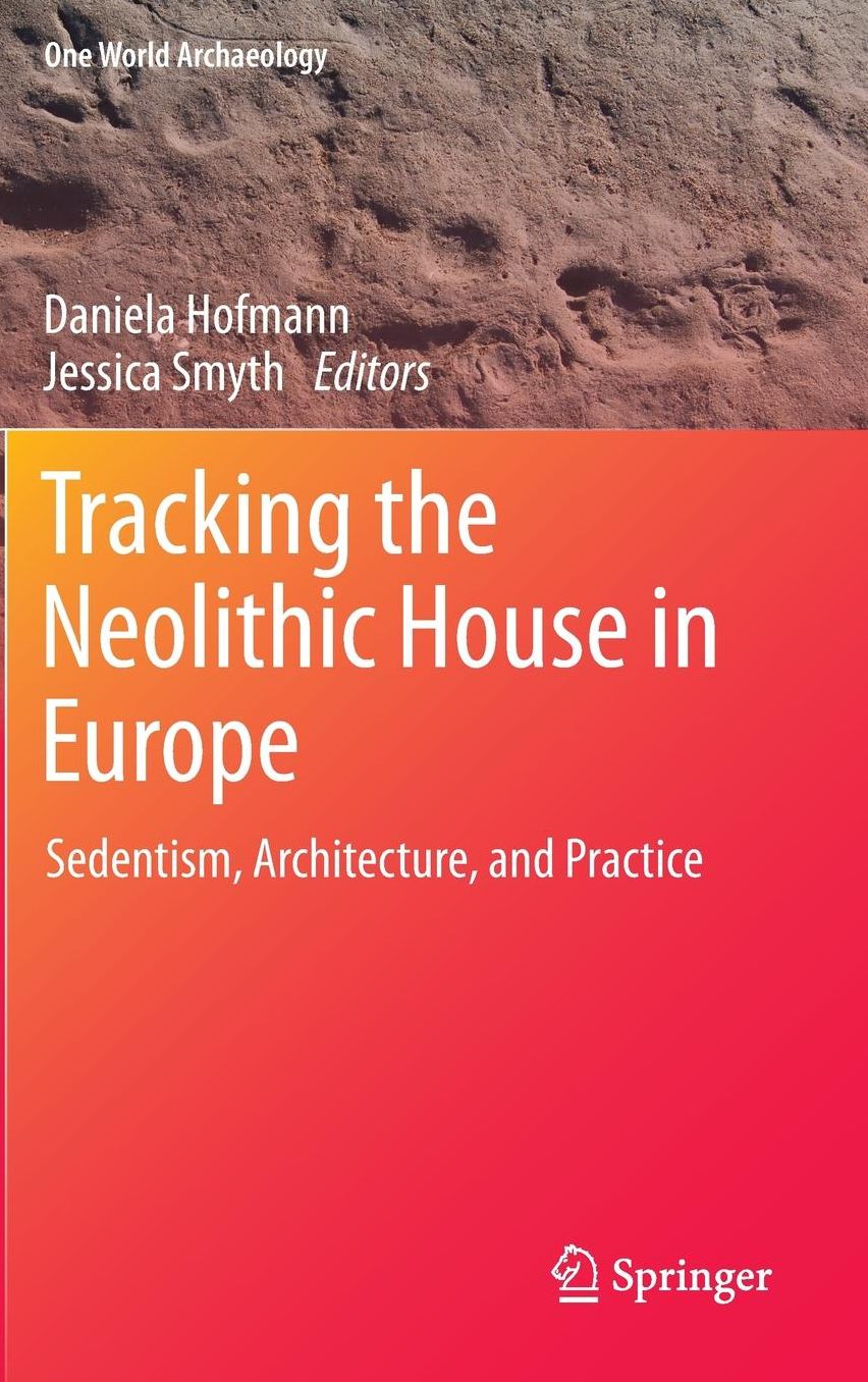 Tracking the Neolithic House in Europe: Sedentism, Architecture and Practice