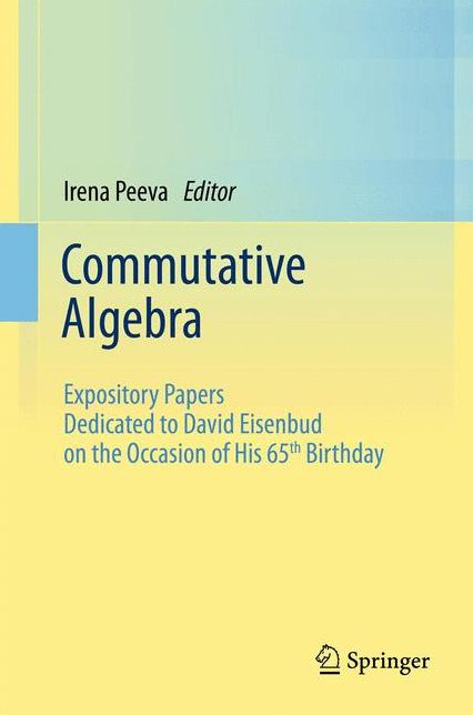 Commutative Algebra: Expository Papers Dedicated to David Eisenbud on the Occasion of His 65th Birthday