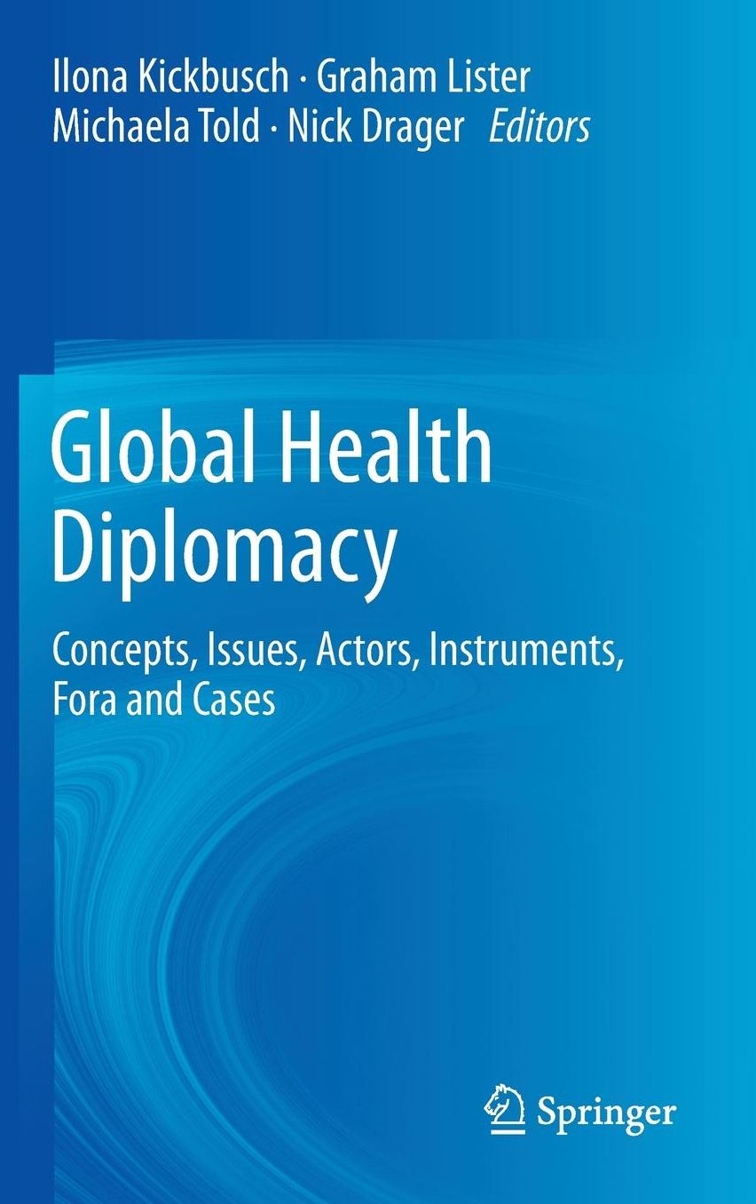 Global Health Diplomacy: Concepts, Issues, Actors, Instruments, Fora and Cases