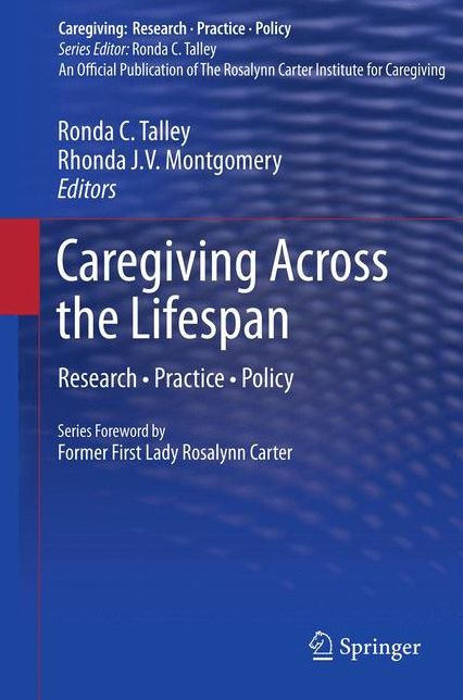Caregiving Across the Lifespan: Research * Practice * Policy