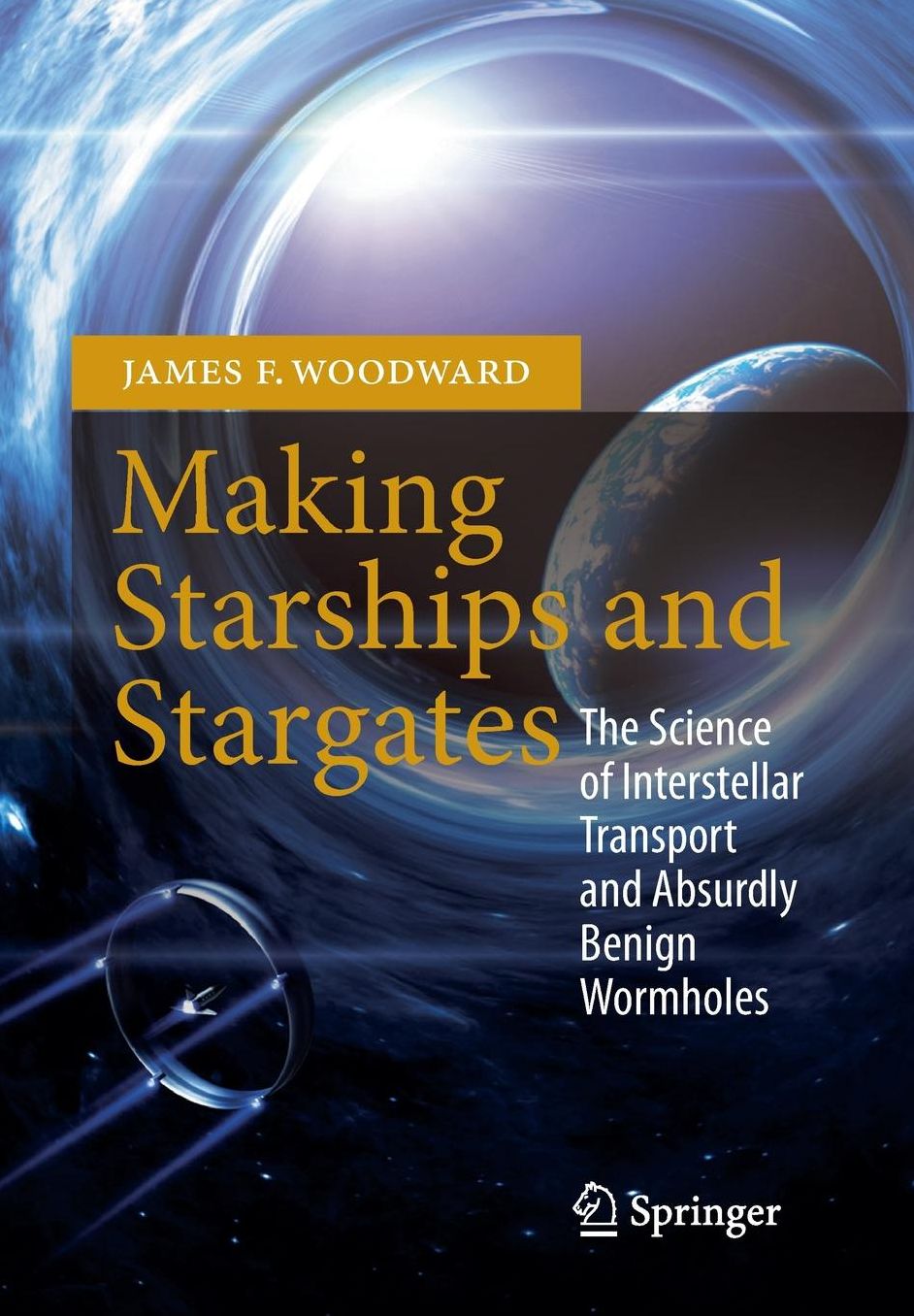 Making Starships and Stargates: The Science of Interstellar Transport and Absurdly Benign Wormholes