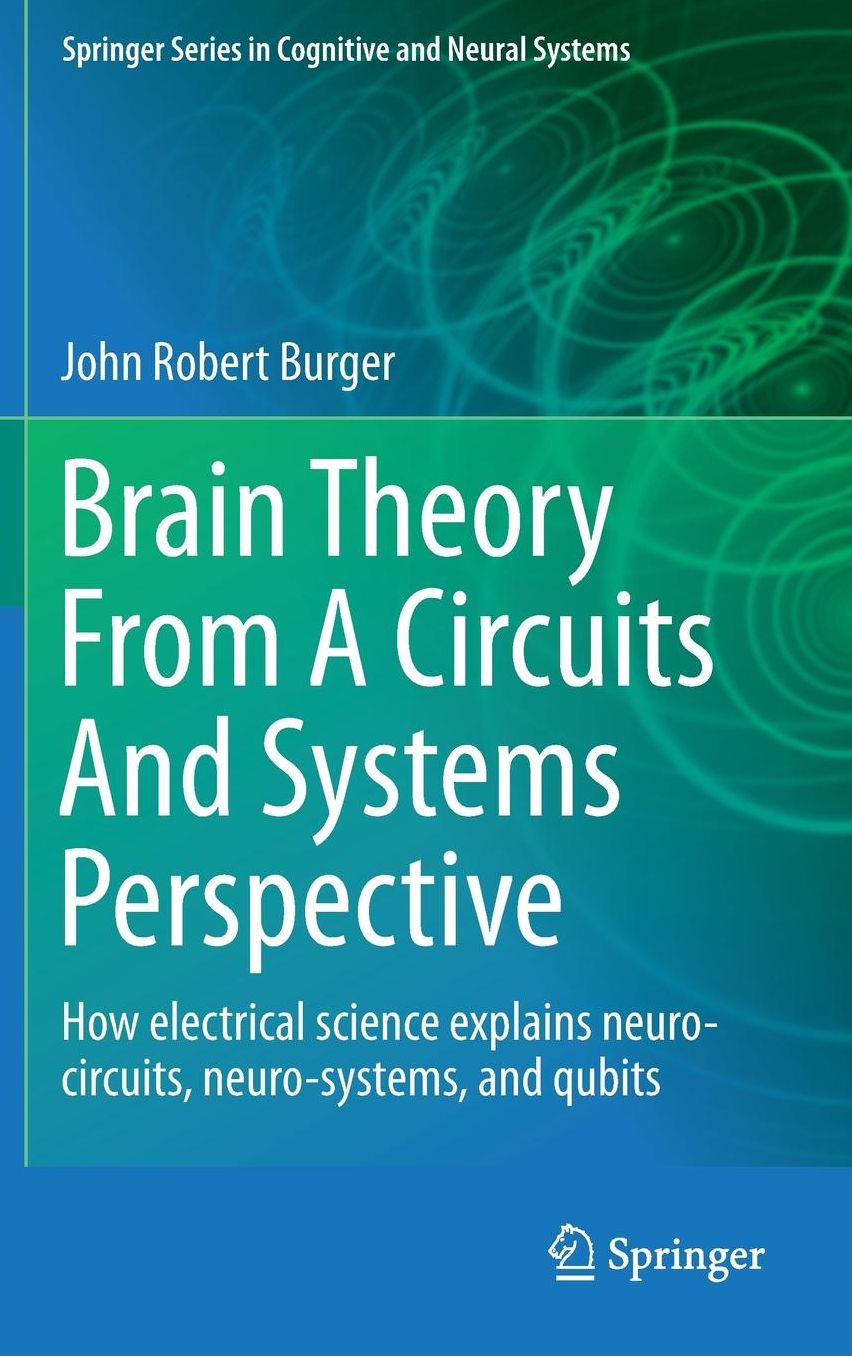Brain Theory From A Circuits And Systems Perspective: How Electrical Science Explains Neuro-circuits, Neuro-systems, and Qubits