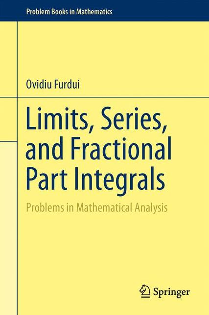 Limits, Series, and Fractional Part Integrals: Problems in Mathematical Analysis